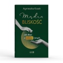 Mądra bliskość Jak dbać o siebie i innych - Agnieszka Kozak