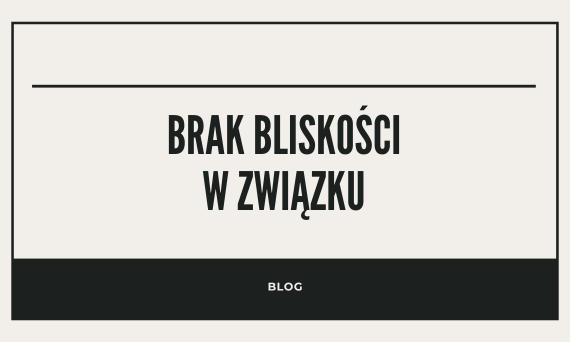 Brak bliskości w związku? Jak odbudować więź