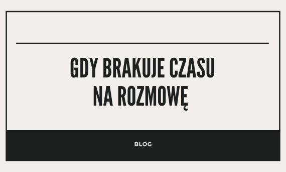 Gdy brakuje czasu na rozmowę