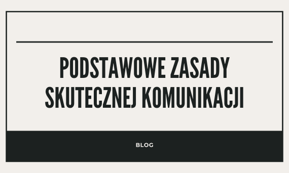 Podstawowe zasady skutecznej komunikacji