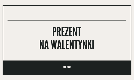Prezent na Walentynki dla niej i dla niego